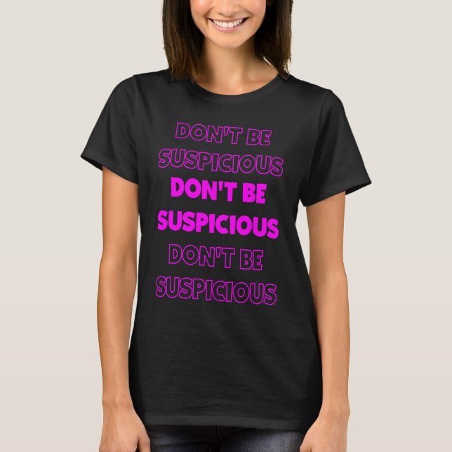 Cute Don't Be Suspicious Social Media Video Meme F T-Shirt (Front)