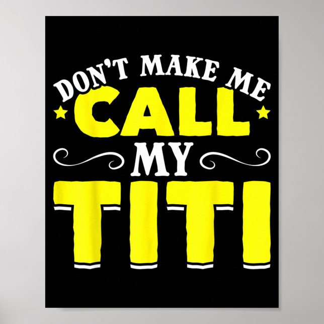 Cute Don't Make Me Call My Titi Do Not Make Me Cal Poster (Front)