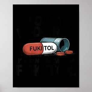 Cute Don't worry i'm 500mg fukitol funny sarcastic Poster