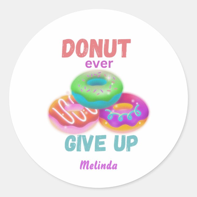  Cute Doughnut ever Give Up Motivational Quotes Na Classic Round Sticker (Front)