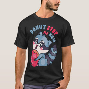 Cute Doughnut Stop Me Now  Cute Racoon T-Shirt