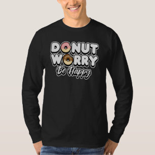 Cute Doughnut Worry Be Happy Sweet & Food T-Shirt