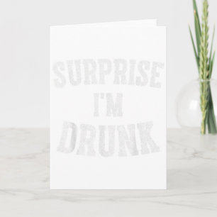 Cute Drinking Gift Funny Surprise Im Drunk _1  Card