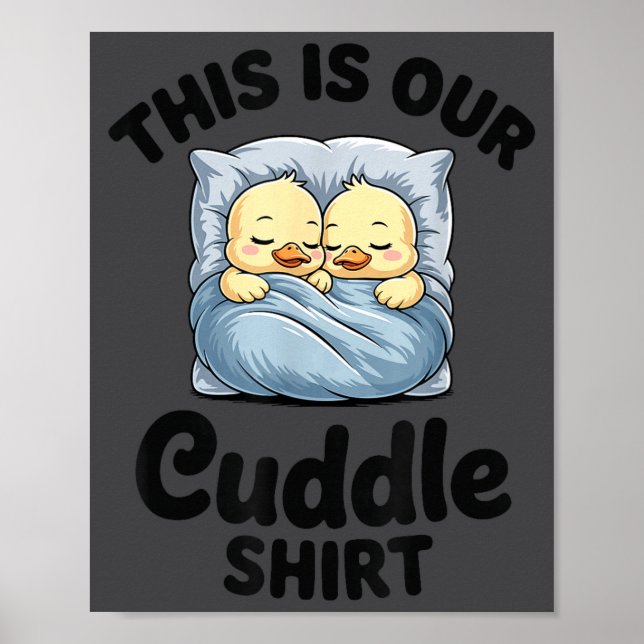 Cute Duck Couple This Is Our Cuddle  Poster (Front)