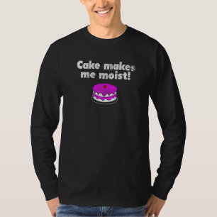 Cute Dumb Cake Makes Me Moist Funny Offensive Adul T-Shirt