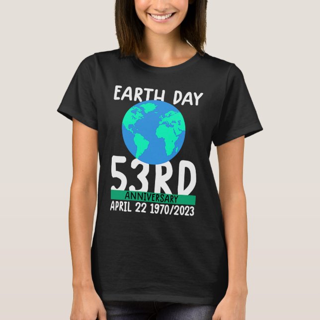 cute earth day 53rd anniversary earth day  2 T-Shirt (Front)