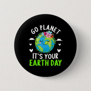 Cute Earth Day Go Planet It's Your Earth Day Funny 6 Cm Round Badge
