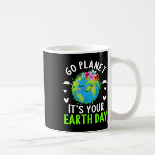 Cute Earth Day Go Planet It's Your Earth Day Funny Coffee Mug