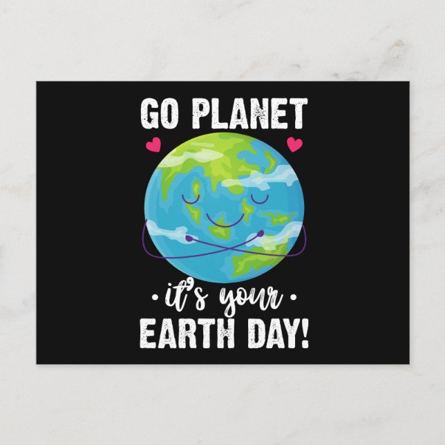 Cute Earth Day Go Planet It's Your Earth Day  Postcard (Front)