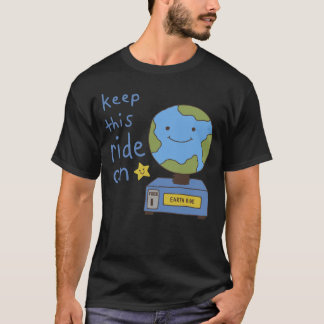 Cute Earth Keep This Ride On Save The Planet T-Shirt