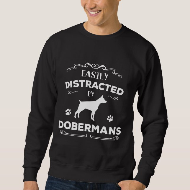 Cute Easily Distracted By Dobermans Great Doberman Sweatshirt (Front)