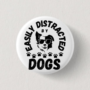 Cute Easily Distracted by Dogs pet lovers Frit-Tee 3 Cm Round Badge