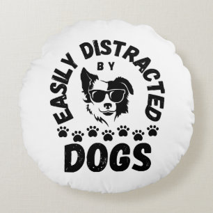 Cute Easily Distracted by Dogs pet lovers Frit-Tee Round Cushion