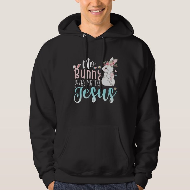 Cute Easter Bunnies No Bunny Loves Me Like Jesus Hoodie (Front)