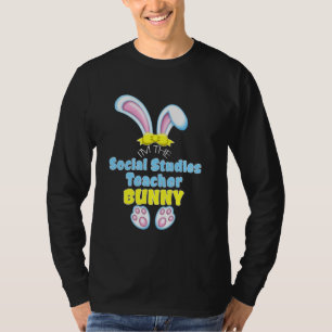 Cute Easter Bunny I M The Social Studies Teacher H T-Shirt