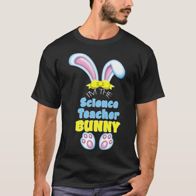 Cute Easter Bunny I'm The Science Teacher High Sch T-Shirt (Front)
