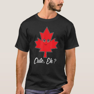 Cute Eh Maple Leaf  Canadian T-Shirt
