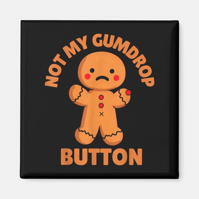 Cute Emotional Funny Gingerbread Man Not My Gumdro Magnet (Front)
