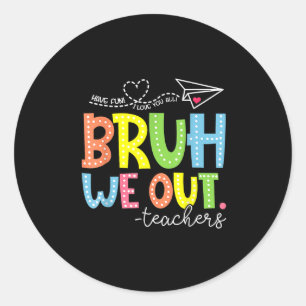 Cute End Of School Year Teacher Summer Bruh We Out Classic Round Sticker