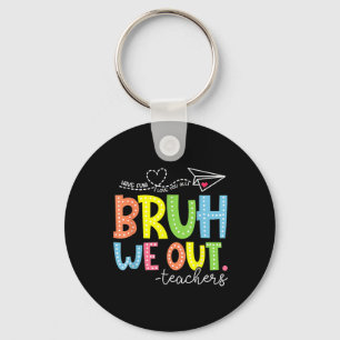 Cute End Of School Year Teacher Summer Bruh We Out Key Ring