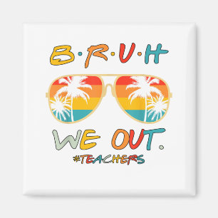 Cute End Of School Year Teacher Summer Bruh We Out Magnet