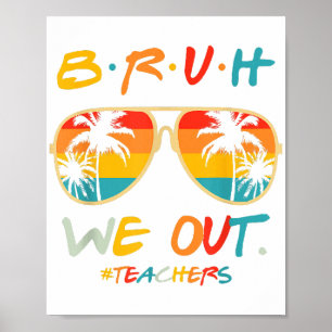 Cute End Of School Year Teacher Summer Bruh We Out Poster