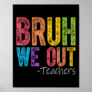 Cute End Of School Year Teacher Summer Bruh We Out Poster