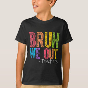 Cute End Of School Year Teacher Summer Bruh We Out T-Shirt