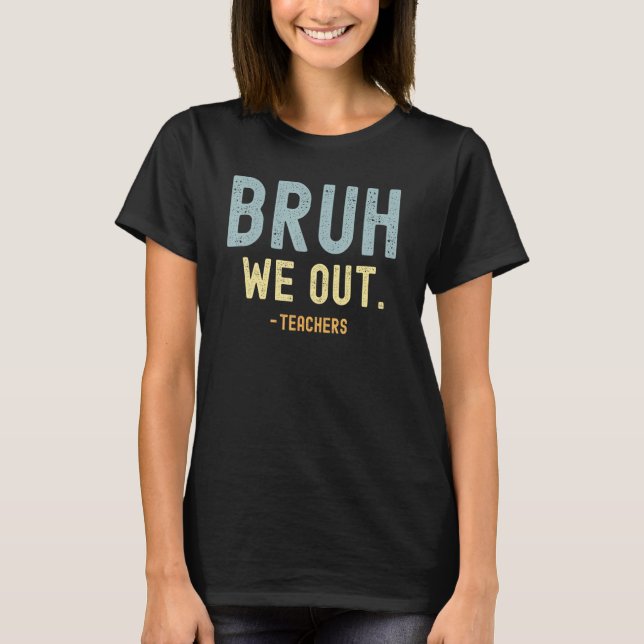 Cute End Of School Year Teacher Summer Bruh We Out T-Shirt (Front)