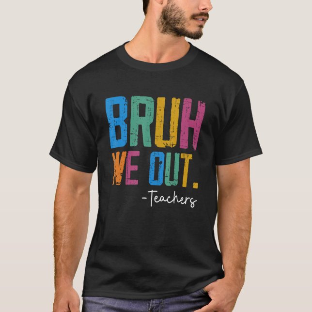 Cute End Of School Year Teacher Summer Bruh We Out T-Shirt (Front)