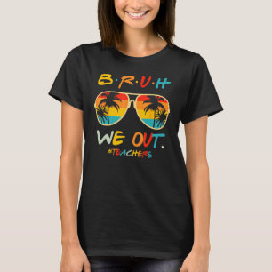 Cute End Of School Year Teacher Summer Bruh We Out T-Shirt