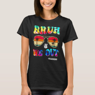 Cute End Of School Year Teacher Summer Bruh We Out T-Shirt