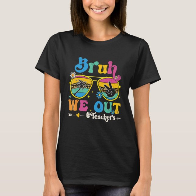Cute End Of School Year Teacher Summer Bruh We Out T-Shirt (Front)