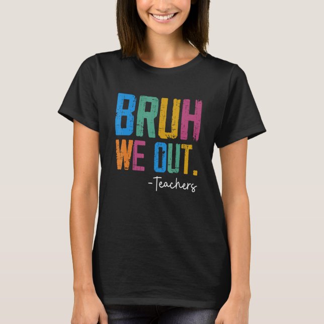Cute End Of School Year Teacher Summer Bruh We Out T-Shirt (Front)