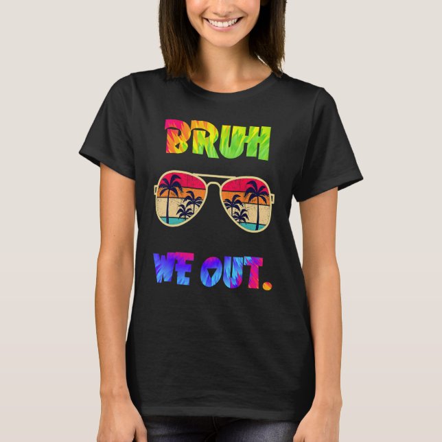 Cute End Of School Year Teacher Summer Bruh We Out T-Shirt (Front)