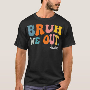 Cute End Of School Year Teacher Summer Bruh We Out T-Shirt