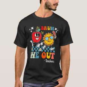 Cute End Of School Year Teacher Summer Bruh We Out T-Shirt