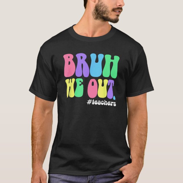 Cute End Of School Year Teacher Summer Bruh We Out T-Shirt (Front)