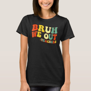 Cute End Of School Year Teacher Summer Bruh We Out T-Shirt