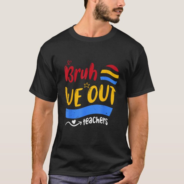 Cute End Of School Year Teacher Summer Bruh We Out T-Shirt (Front)