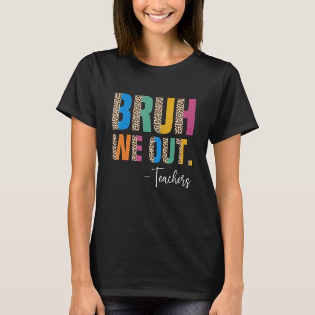 Cute End Of School Year Teacher Summer Bruh We Out T-Shirt (Front)