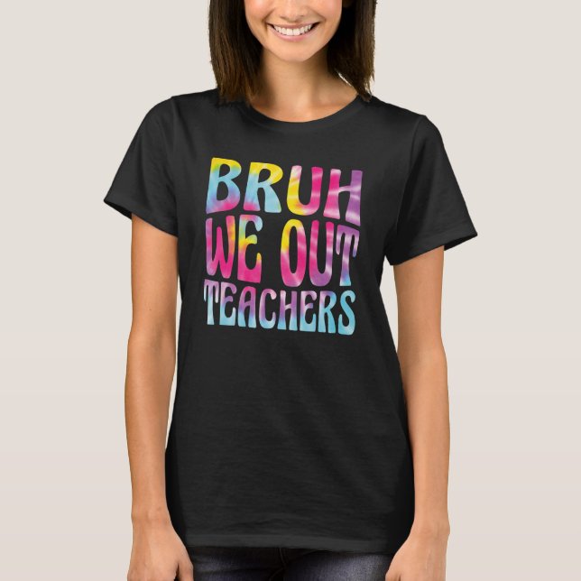 Cute End Of School Year Teacher Summer Bruh We Out T-Shirt (Front)