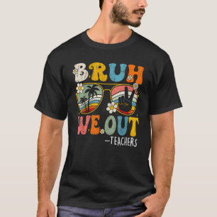 Cute End Of School Year Teacher Summer Bruh We Out T-Shirt