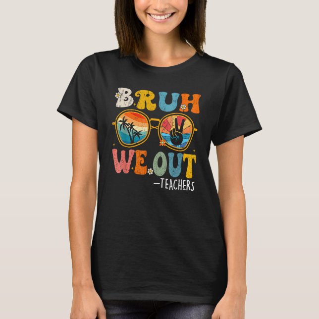 Cute End Of School Year Teacher Summer Bruh We Out T-Shirt (Front)