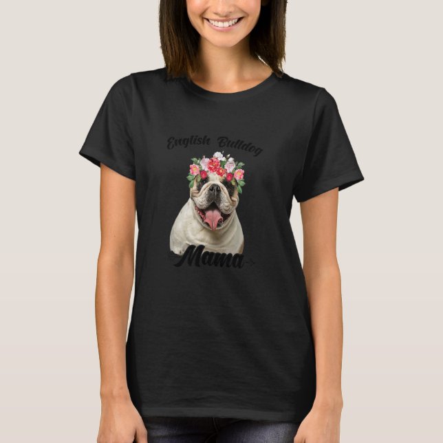 Cute English Bulldog Mama Flower Dog  Mother's Day T-Shirt (Front)