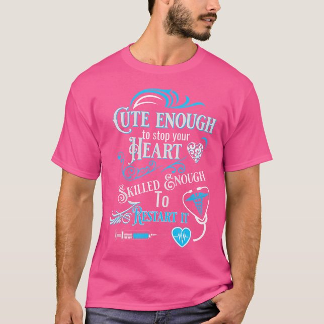 Cute Enough To Stop Your Heart Doctor Paramedic Me T-Shirt (Front)