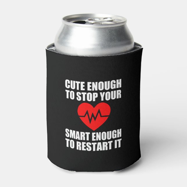 Cute Enough to stop your heart, funny Nurse can co Can Cooler (Can Front)