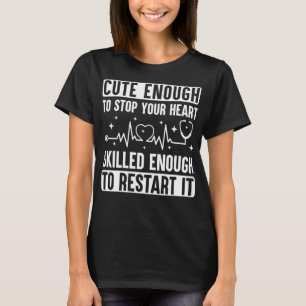 Cute Enough To Stop Your Heart Funny Nurse CNA App T-Shirt