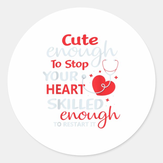 Cute Enough To Stop Your Heart Nurse Nursing RN Classic Round Sticker (Front)