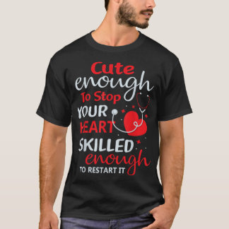 Cute Enough To Stop Your Heart Nurse Nursing RN L T-Shirt